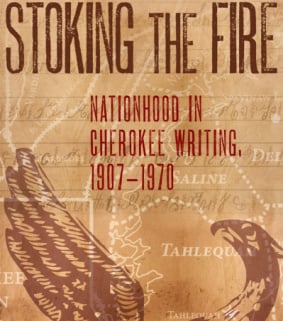 Stoking the Fire: Nationhood in Cherokee Writing, 1907-1970