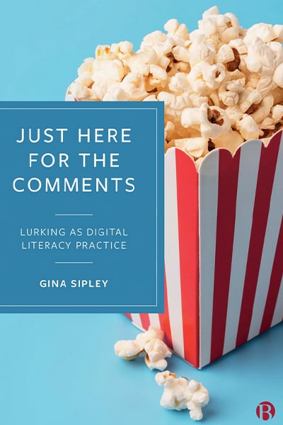 Just Here for the Comments: Lurking as Digital Literacy Practice by Gina Sipley