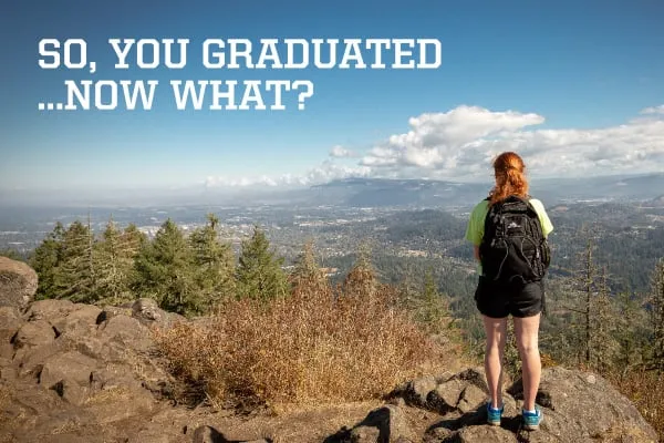 So, you graduated... now what?