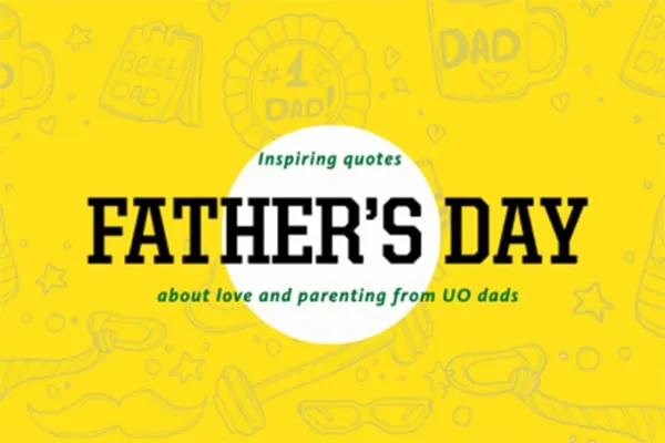Inspiring stories about love and parenting from UO dads