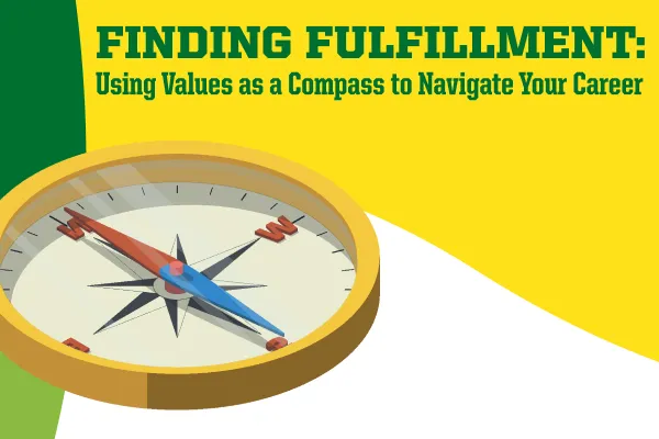 Finding Fulfillment Using Values as a Compass to Navigate Your Career