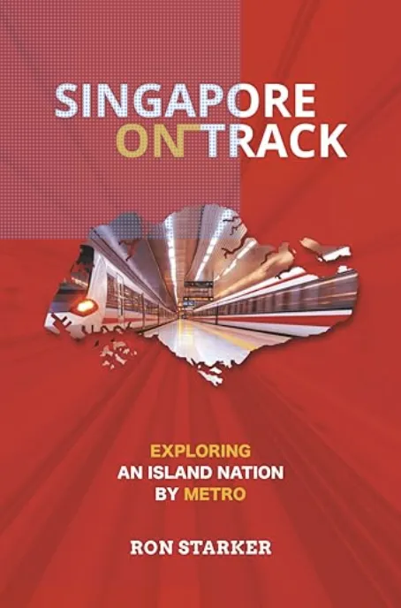 Singapore on Track: Exploring an island nation by metro Rn Starker text on a red background. A photo of trains underground in the shape of the island of Singapore is in the middle of the book cover.