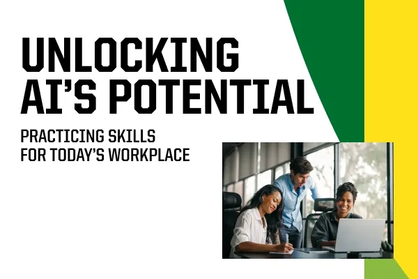 Unlocking AI's Potential: Practicing skills for today's workplace