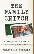 On a paper texture background reads the title in the top center, The Family Snitch. Below is a photo ripped in half that removes the face of a man who is sitting holding a baby in his arms. Below the photo reads A Daughter's Memoir of Truth and Lies. The author name at the bottom is Francesca Fontana.