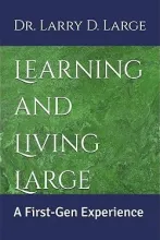 White text reads Dr. Larry D. Large - Learning and Living Large: a First-Gen Experience on a green background with navy rectangles at the top and bottom of the cover. 