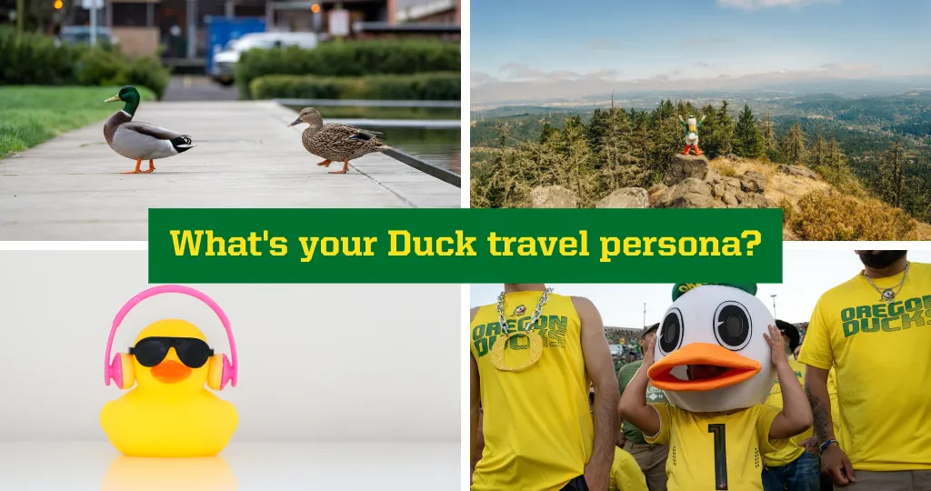 From the top left clockwise, two Mallard ducks, the Oregon Duck, a child wearing an Oregon Duck head, and a rubber duck take up each rectangle quarter behind a green banner that says What's your Duck travel persona?