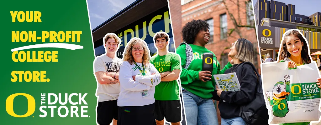 In blocky yellow letters on the left reads "Your non-profit college store." on a green background above The Duck Store logo. A group of three people in a white outline stand with their arms crossed in the middle left quarter. Two women laugh while carrying an Oregon tumbler and notebook in the middle right quarter. A girl holding a white plastic bag with The Duck on it stands in front of the gray and yellow bars of the front of the flagship Duck Store.