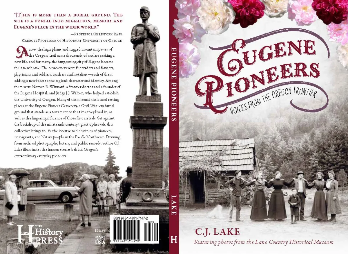 Eugene Pioneers in red old-time font. Red, white, and pink carnations are at the top of the cover and a black and white photo of pioneers in Oregon is at the bottom. The back cover contains a black and white photo of people around a statue. A quote at the top in red on the back says: "This is more than a burial ground. The site is a portal into migration, memory and Eugene's place in the wider world." Professor Christopher Rass, Carroll Professor of history at University of Oregon. There is a summary.