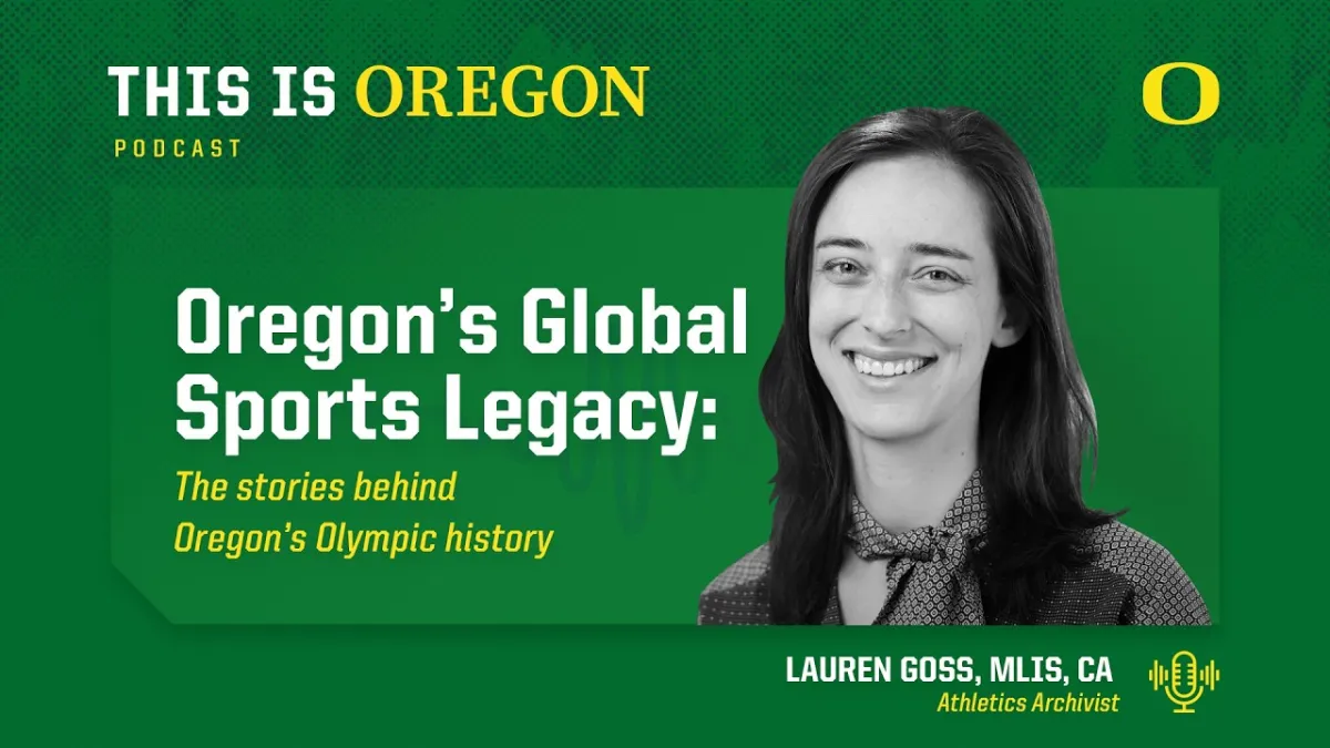 This is Oregon Podcast: Oregon's Global Sports Legacy: The stories behind Oregon's Olympic history next to a black and white headshot of Lauren Goss, athletics archivist.
