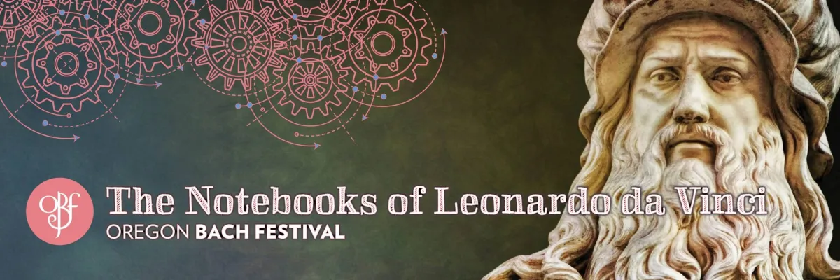 The Notebooks of Leonardo da Vinci, Oregon Bach Festival text in front of a statue of da Vinci and pink illustrated gears in the corner.